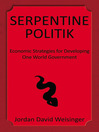 Serpentine Politik (eBook): Economic Strategies for Developing One World Government